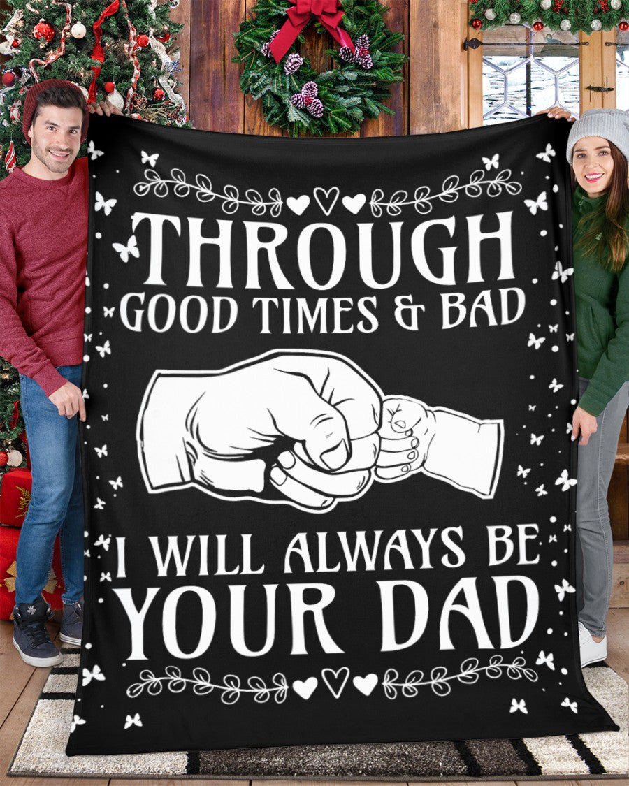 Through Good Times & Bad - I Will Always Be Your Dad - Sherpa Fleece Blanket